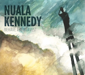 Nuala Kennedy: Behave the Bravest