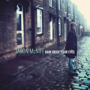 Jason McNiff Rain Dries Your Eyes