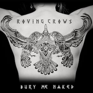 Roving Crows - Bury Me Naked