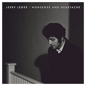 Jerry Leger Nonsense and Heartache