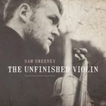 Sam Sweeney The Unfinished Violin