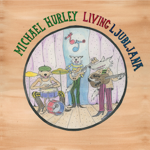 Michael Hurley Living Ljubljana