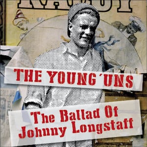 The Young’uns The Ballad Of Johnny Longstaff