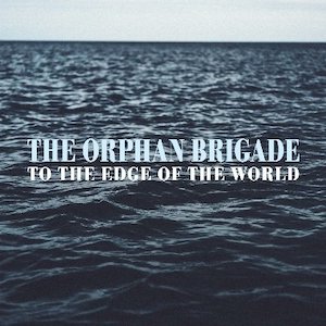 The Orphan Brigade - To The Edge of the World