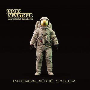 James McArthur and the Head Gardeners - Intergalactic Sailor