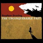 Stephen Fearing – The Unconquerable Past