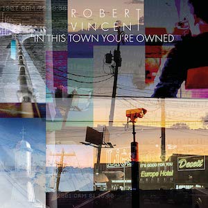 Robert Vincent - In This Town You’re Owned