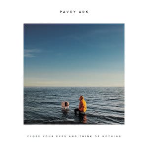 Pavey Ark - Close Your Eyes And Think Of Nothing