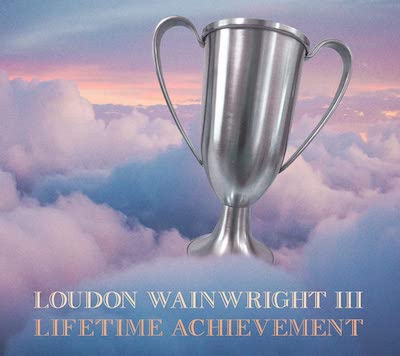 Loudon Wainwright III -  Lifetime Achievement
