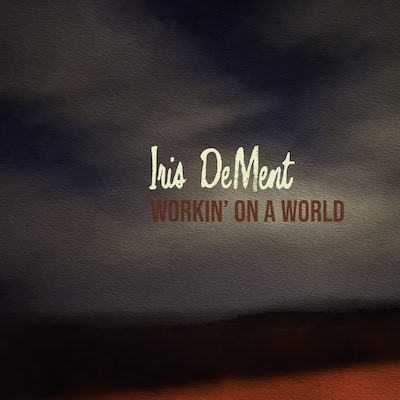 Iris DeMent – Workin' On A World (Album Review)