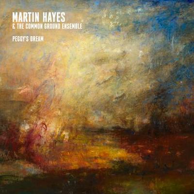 Martin Hayes & the Common Ground Ensemble – Peggy’s Dream