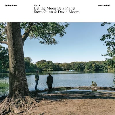 Steve Gunn & David Moore – Reflections Vol.1: Let the Moon be a Planet