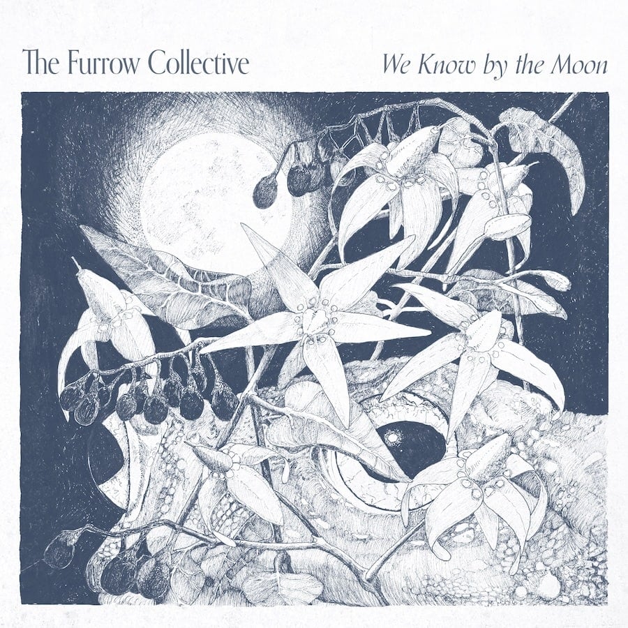 The Furrow Collective – We Know by the Moon